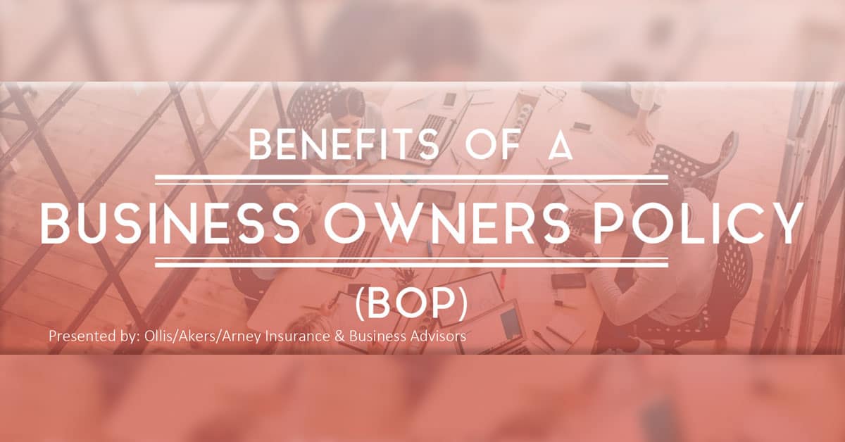 Benefits Of A Business Owners Policy (BOP) | Ollis/Akers/Arney ...