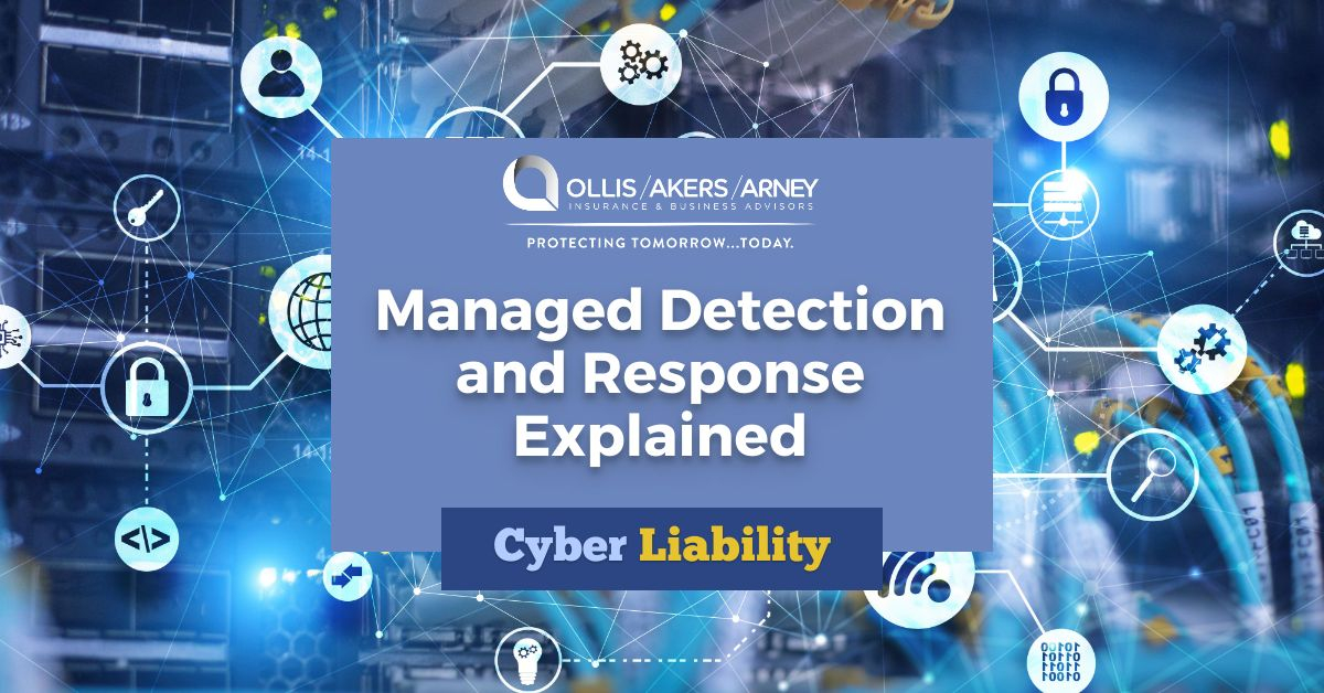 Cyber Liability Managed Detection And Response Explained Ollis Akers Arney Insurance